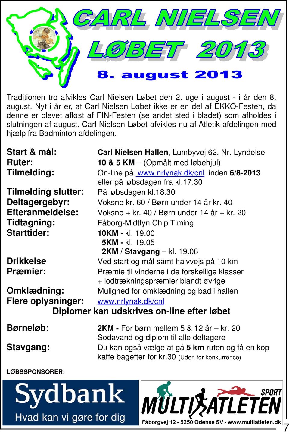 Carl Nielsen Løbet afvikles nu af Atletik afdelingen med hjælp fra Badminton afdelingen. Start & mål: Ruter: Carl Nielsen Hallen, Lumbyvej 62, Nr.