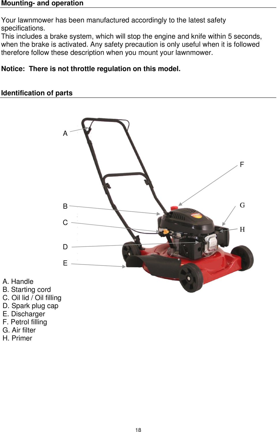 Any safety precaution is only useful when it is followed therefore follow these description when you mount your lawnmower.