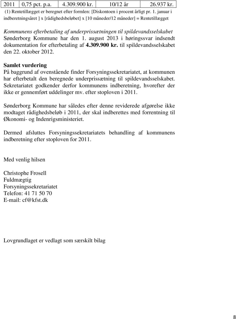 januar i indberetningsåret ] x [rådighedsbeløbet] x [10 måneder/12 måneder] = Rentetillægget Kommunens efterbetaling af underprissætningen til spildevandsselskabet Sønderborg Kommune har den 1.