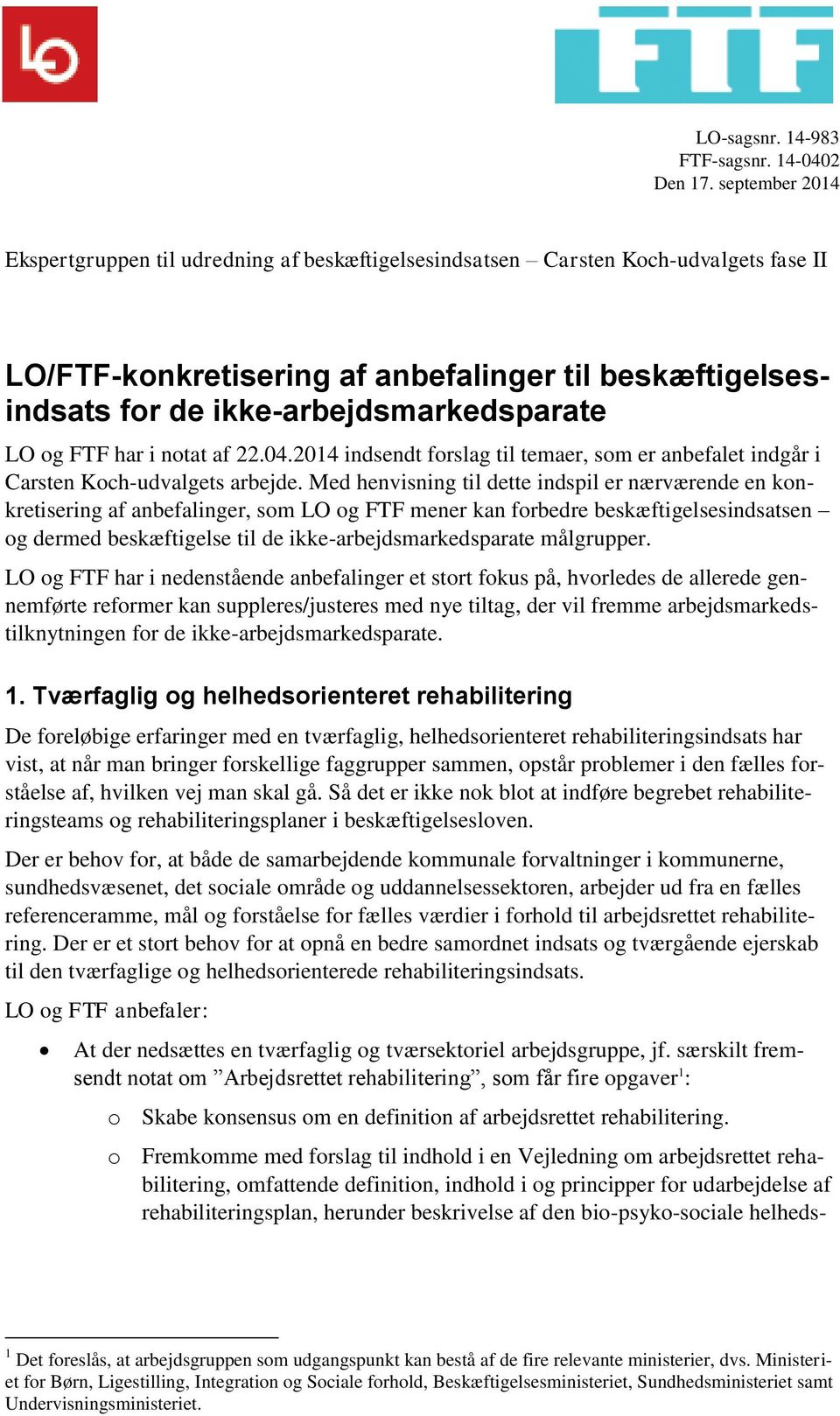 LO og FTF har i notat af 22.04.2014 indsendt forslag til temaer, som er anbefalet indgår i Carsten Koch-udvalgets arbejde.