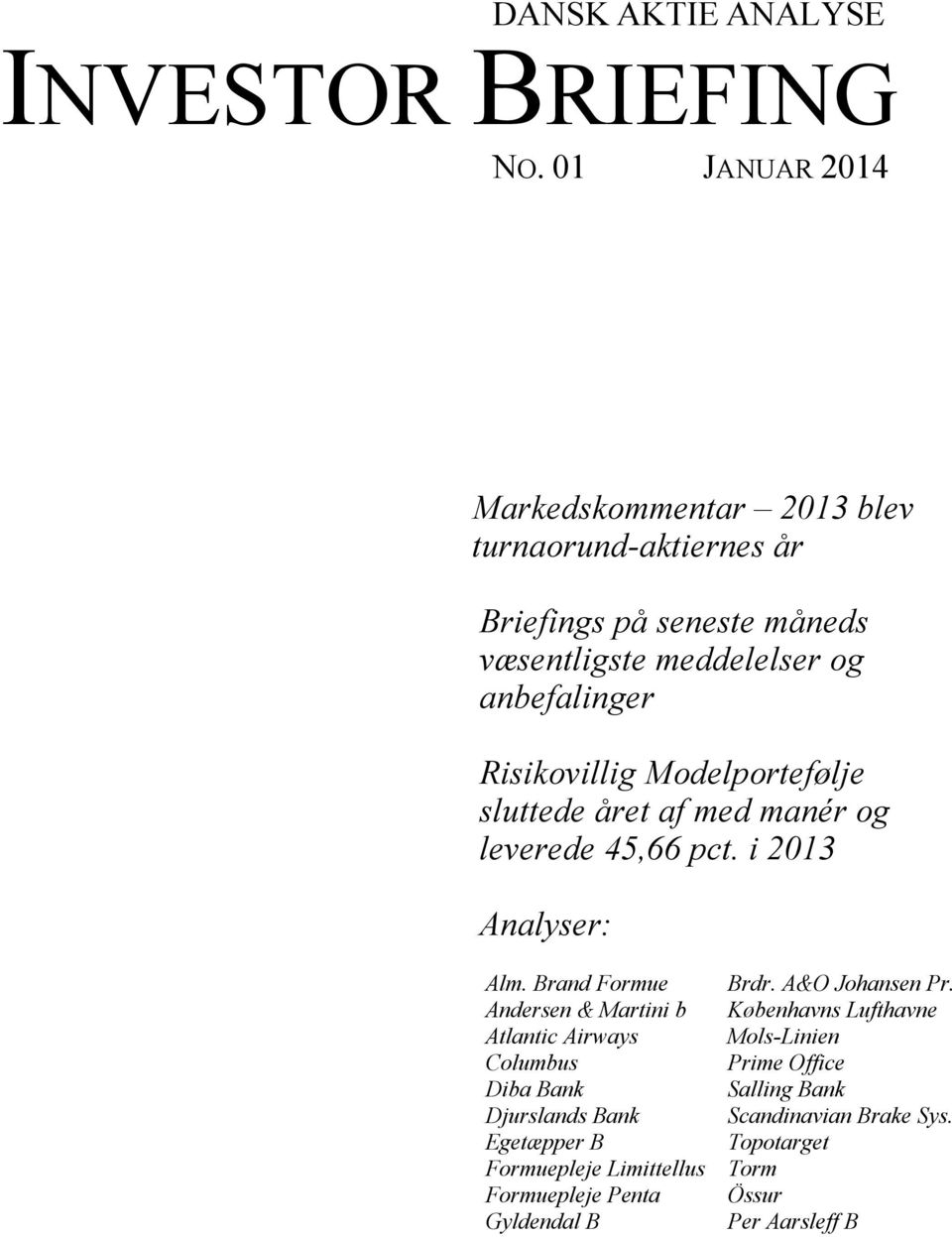 Risikovillig Modelportefølje sluttede året af med manér og leverede 45,66 pct. i 2013 Analyser: Alm. Brand Formue Brdr. A&O Johansen Pr.