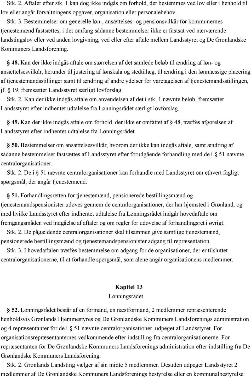 lovgivning, ved eller efter aftale mellem Landsstyret og De Grønlandske Kommuners Landsforening. 48.