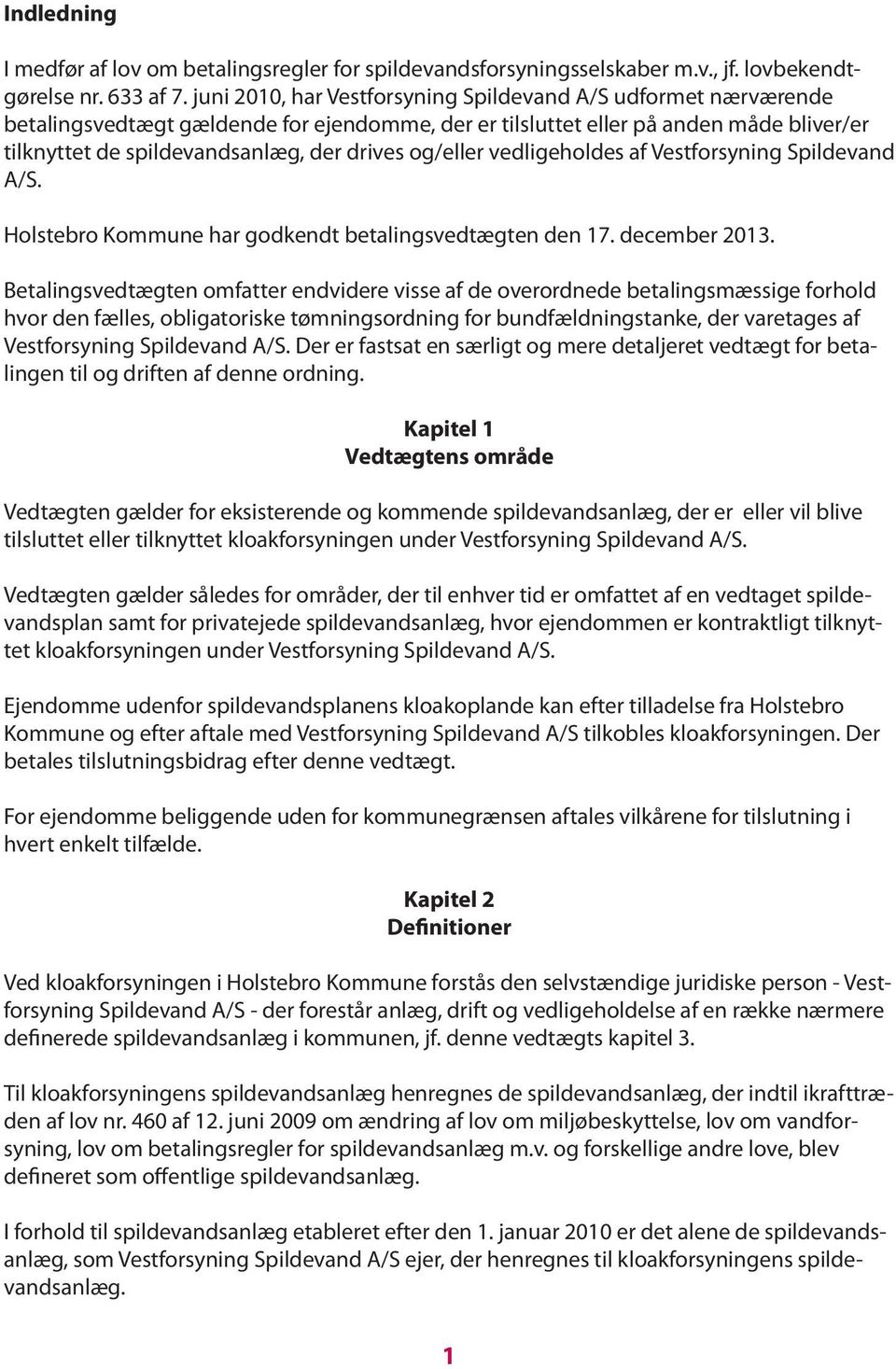 og/eller vedligeholdes af Vestforsyning Spildevand A/S. Holstebro Kommune har godkendt betalingsvedtægten den 17. december 2013.