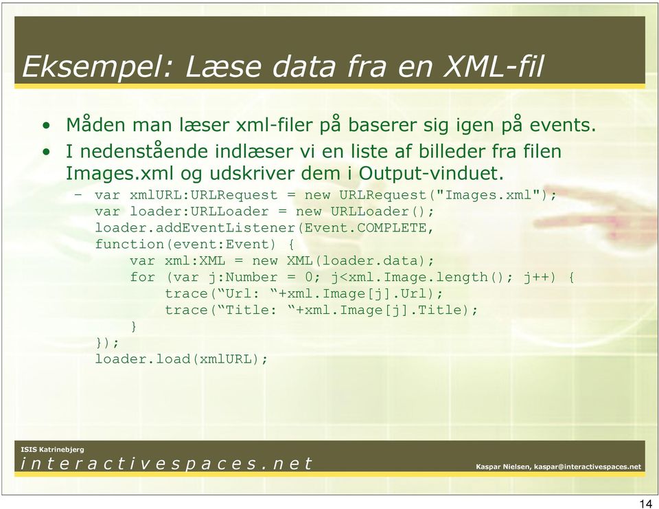 var xmlurl:urlrequest = new URLRequest("Images.xml"); var loader:urlloader = new URLLoader(); loader.addeventlistener(event.