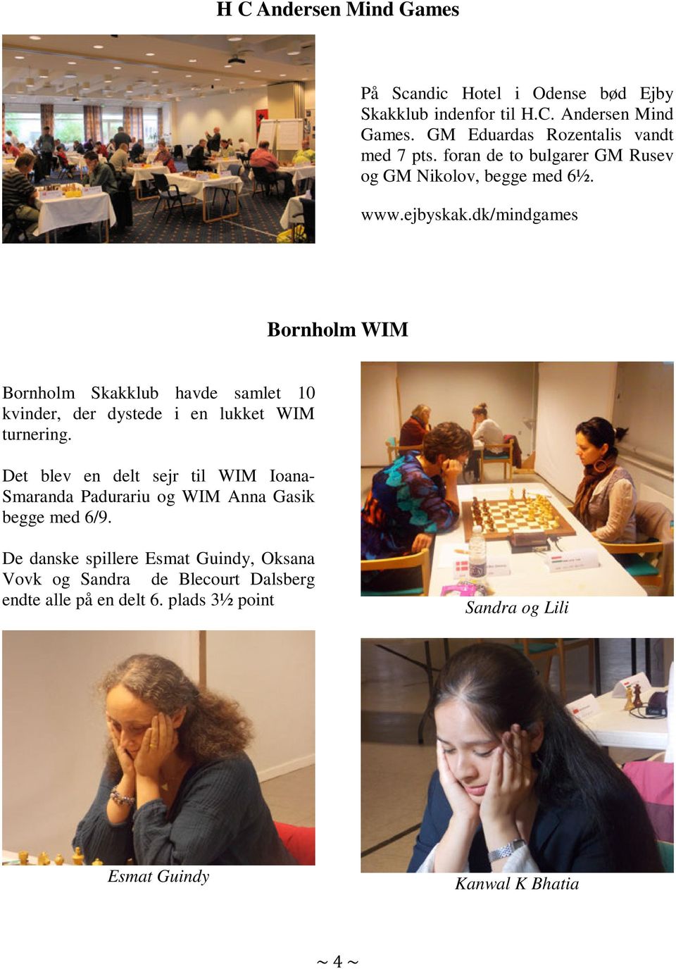 dk/mindgames Bornholm WIM Bornholm Skakklub havde samlet 10 kvinder, der dystede i en lukket WIM turnering.