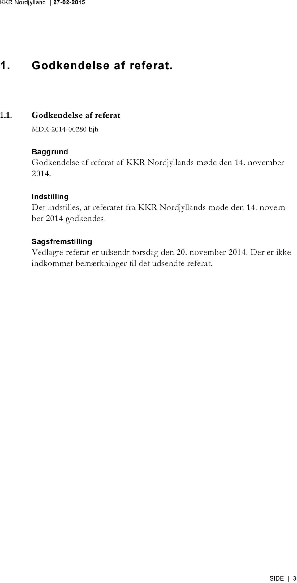 Indstilling Det indstilles, at referatet fra KKR Nordjyllands møde den 14. november 2014 godkendes.