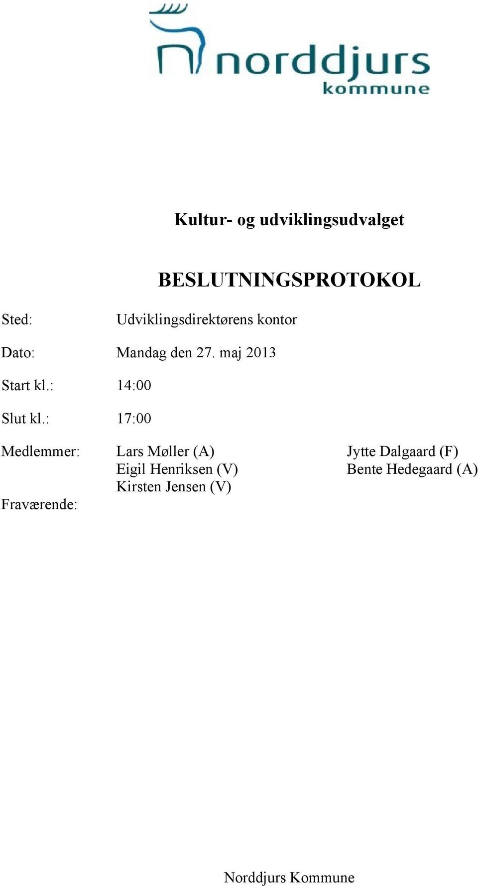 : 17:00 Medlemmer: Fraværende: Lars Møller (A) Eigil Henriksen