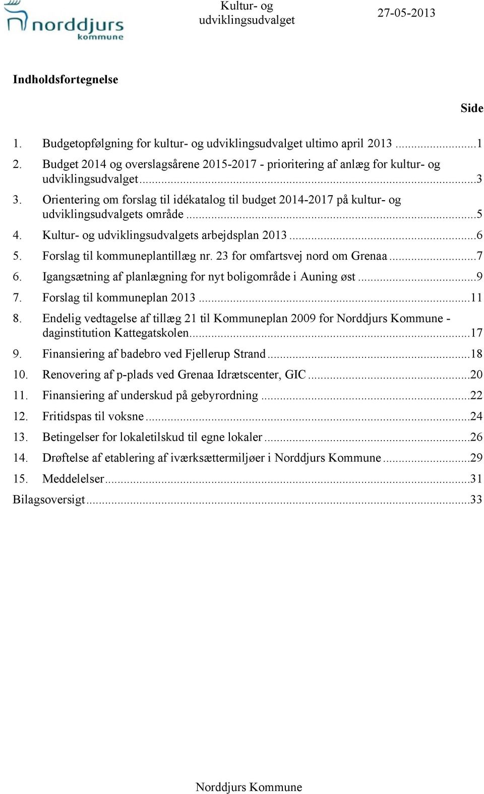 Igangsætning af planlægning for nyt boligområde i Auning øst...9 7. Forslag til kommuneplan 2013...11 8.