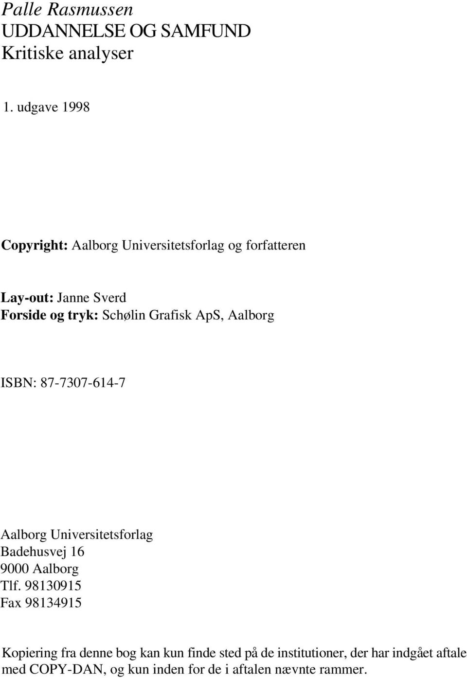 Schølin Grafisk ApS, Aalborg ISBN: 87-7307-614-7 Aalborg Universitetsforlag Badehusvej 16 9000 Aalborg Tlf.