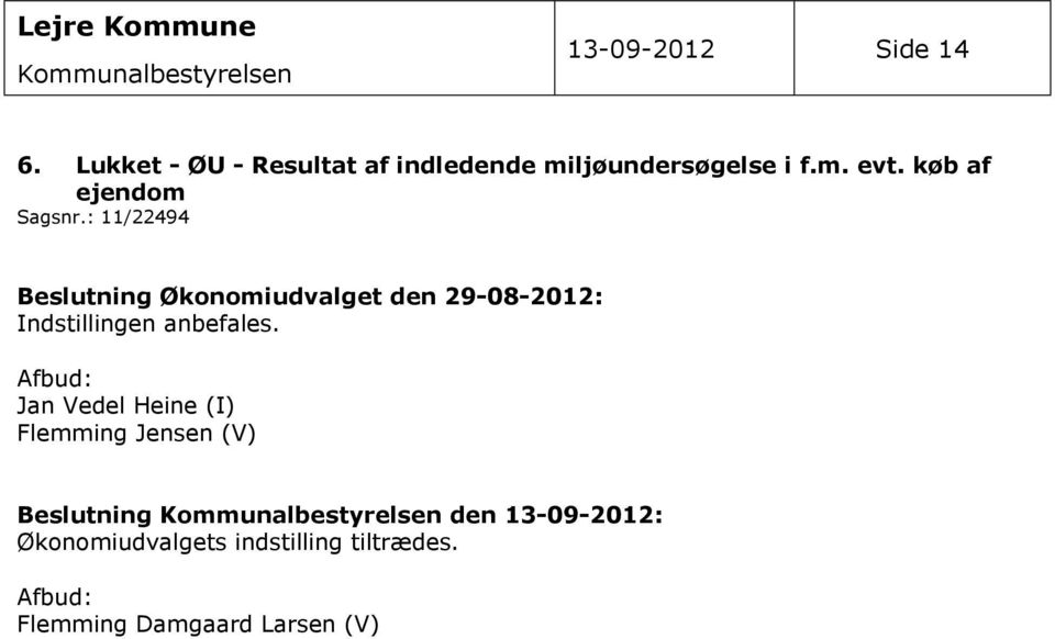 : 11/22494 Beslutning Økonomiudvalget den 29-08-2012: Indstillingen anbefales.