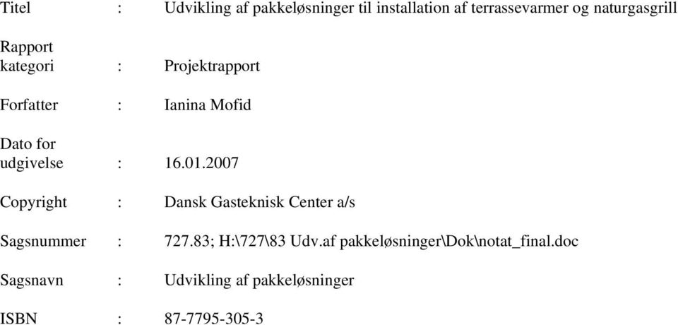2007 Copyright : Dansk Gasteknisk Center a/s Sagsnummer : 727.83; H:\727\83 Udv.