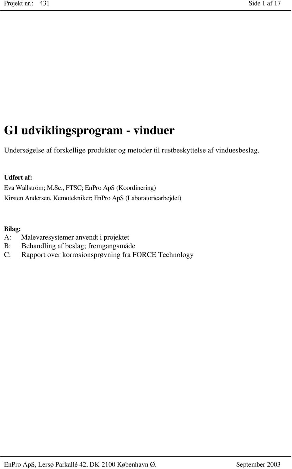 rustbeskyttelse af vinduesbeslag. Udført af: Eva Wallström; M.Sc.