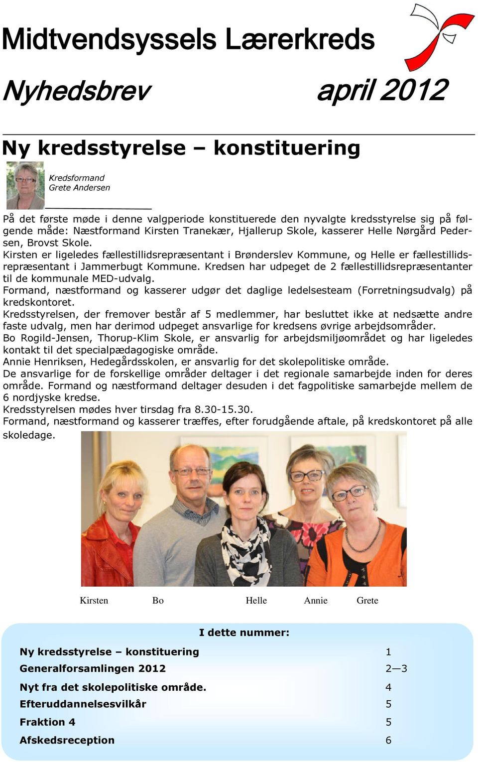 Kirsten er ligeledes fællestillidsrepræsentant i Brønderslev Kommune, og Helle er fællestillidsrepræsentant i Jammerbugt Kommune.
