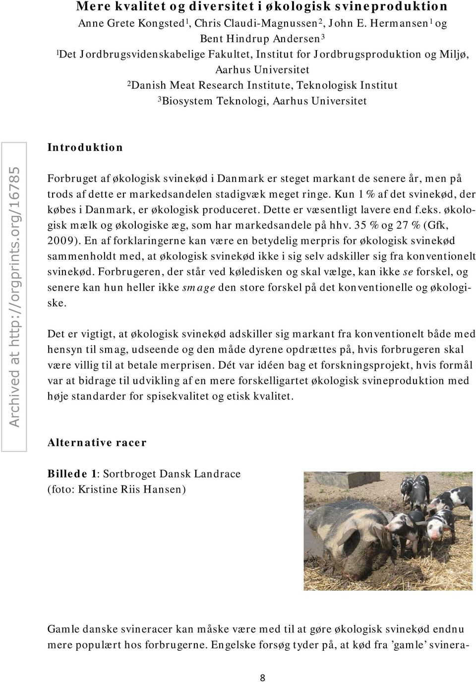 Biosystem Teknologi, Aarhus Universitet Introduktion Forbruget af økologisk svinekød i Danmark er steget markant de senere år, men på trods af dette er markedsandelen stadigvæk meget ringe.