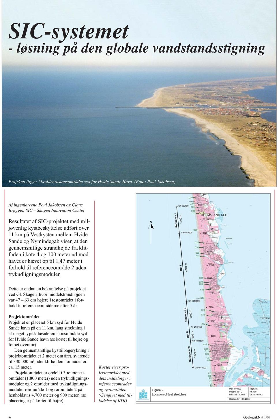 Hvide Sande og Nymindegab viser, at den gennemsnitlige strandhøjde fra klitfoden i kote 4 og 100 meter ud mod havet er hævet op til 1,47 meter i forhold til referenceområde 2 uden