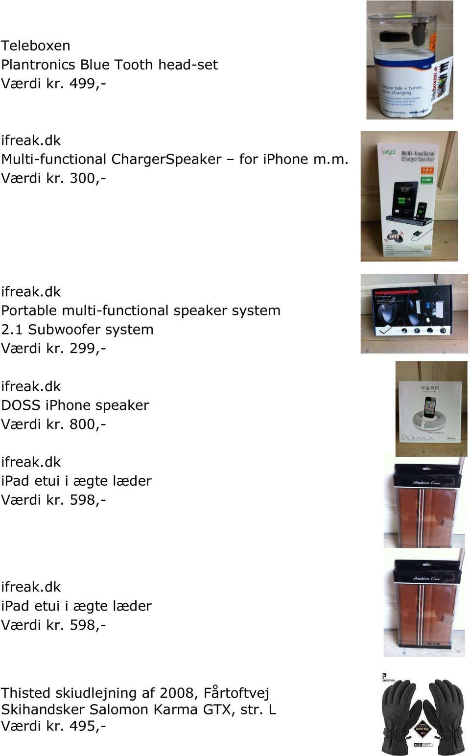 1 Subwoofer system Værdi kr. 299,- ifreak.dk DOSS iphone speaker Værdi kr. 800,- ifreak.