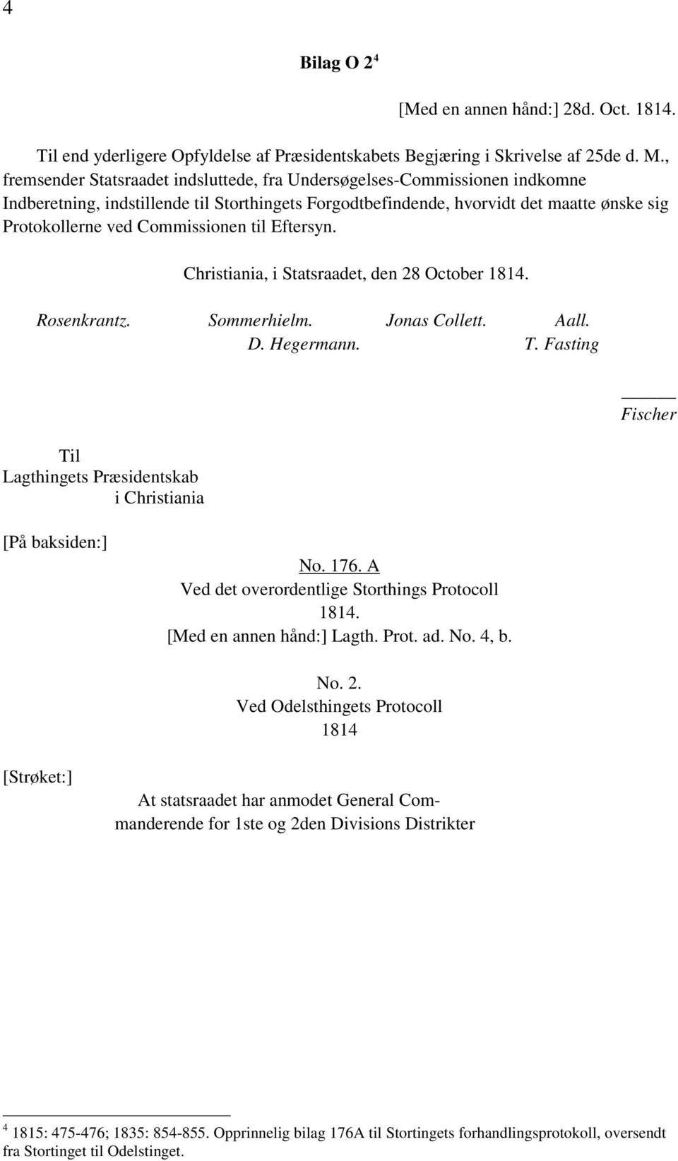 Commissionen til Eftersyn. Christiania, i Statsraadet, den 28 October 1814. Rosenkrantz. Sommerhielm. Jonas Collett. Aall. D. Hegermann. T.