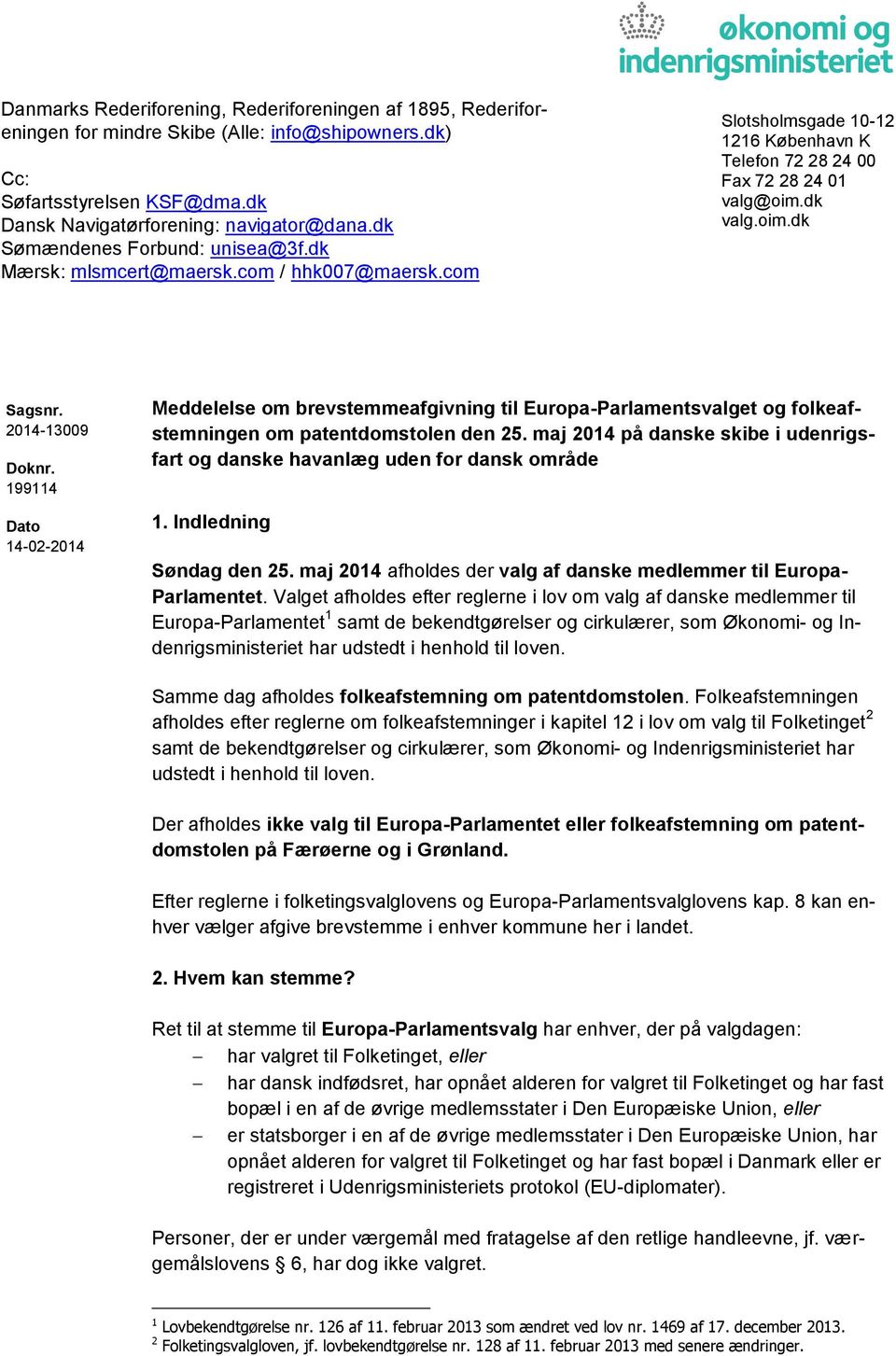 2014-13009 Doknr. 199114 Dato 14-02-2014 Meddelelse om brevstemmeafgivning til Europa-Parlamentsvalget og folkeafstemningen om patentdomstolen den 25.
