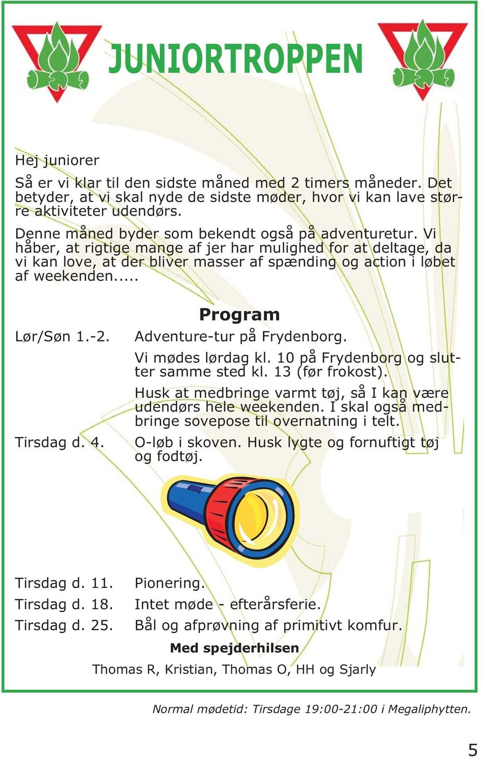 .. Lør/Søn 1.-2. Tirsdag d. 4. Program Adventure-tur på Frydenborg. Vi mødes lørdag kl. 10 på Frydenborg og slutter samme sted kl. 13 (før frokost).