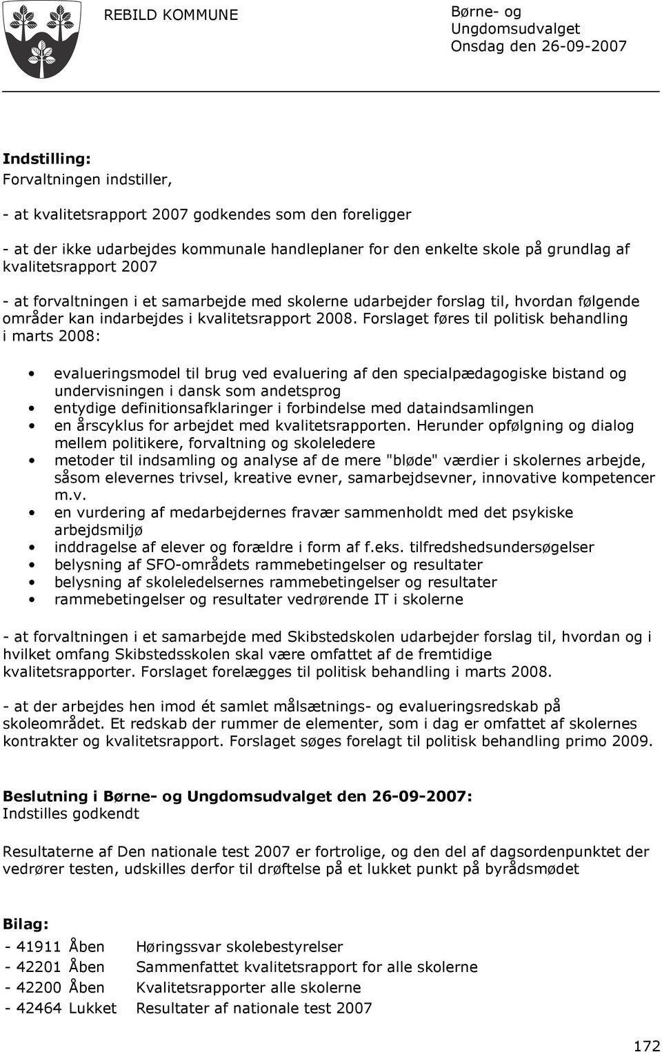 Forslaget føres til politisk behandling i marts 2008: evalueringsmodel til brug ved evaluering af den specialpædagogiske bistand og undervisningen i dansk som andetsprog entydige
