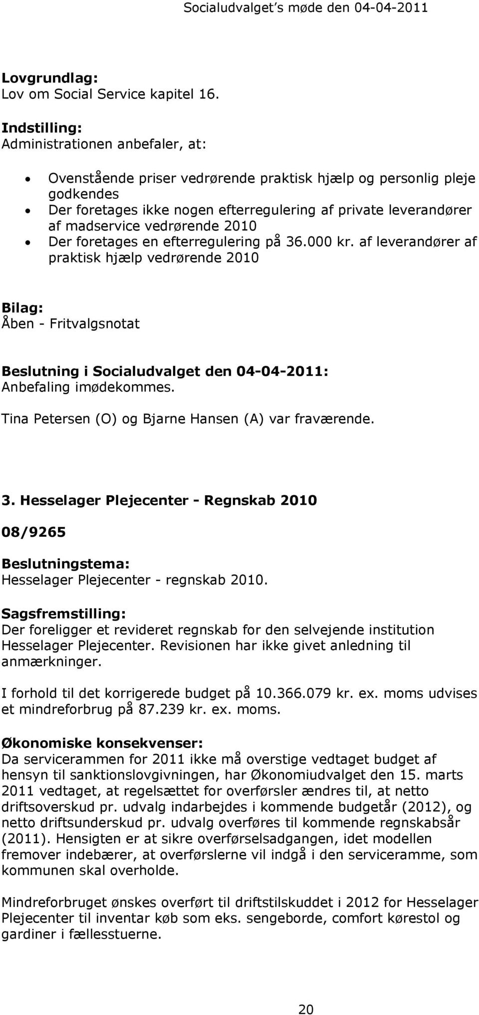 vedrørende 2010 Der foretages en efterregulering på 36.000 kr.