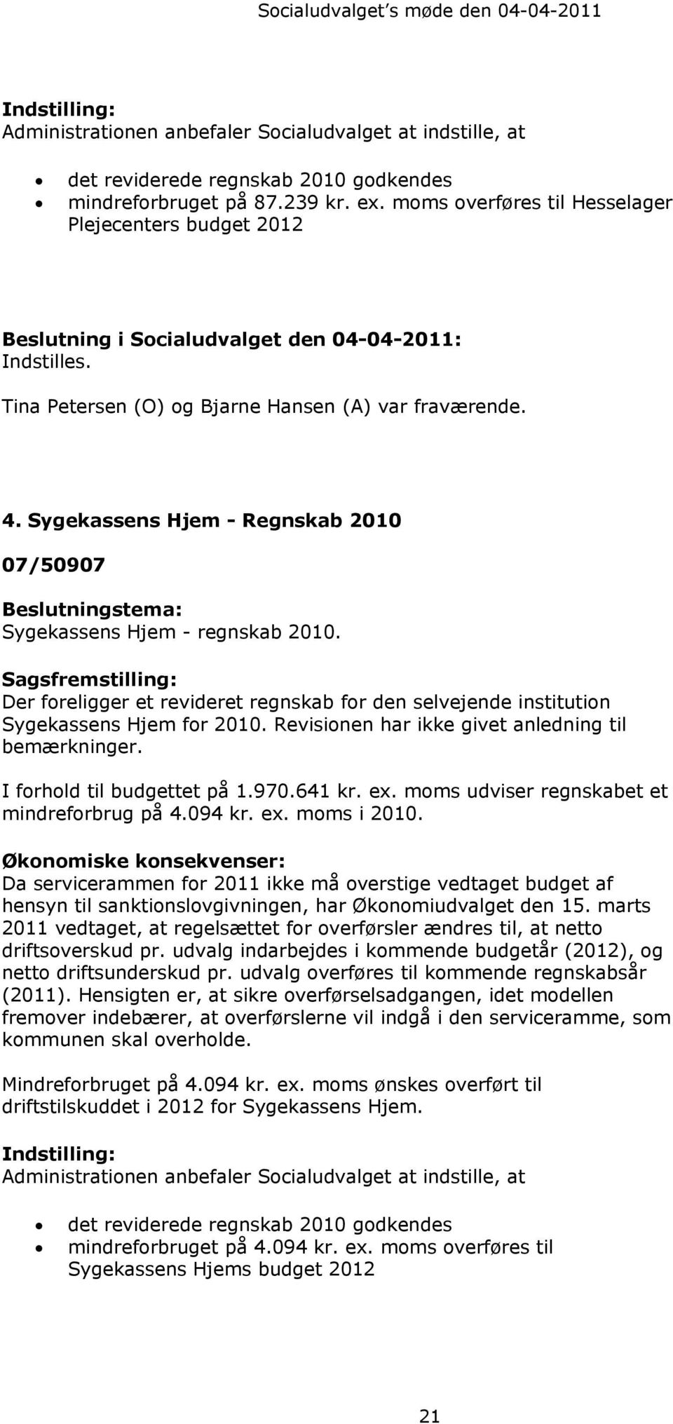 Sygekassens Hjem - Regnskab 2010 07/50907 Beslutningstema: Sygekassens Hjem - regnskab 2010.