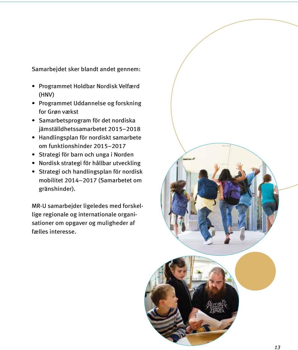 Strategi för barn och unga i Norden Nordisk strategi för hållbar utveckling Strategi och handlingsplan för nordisk mobilitet 2014 2017