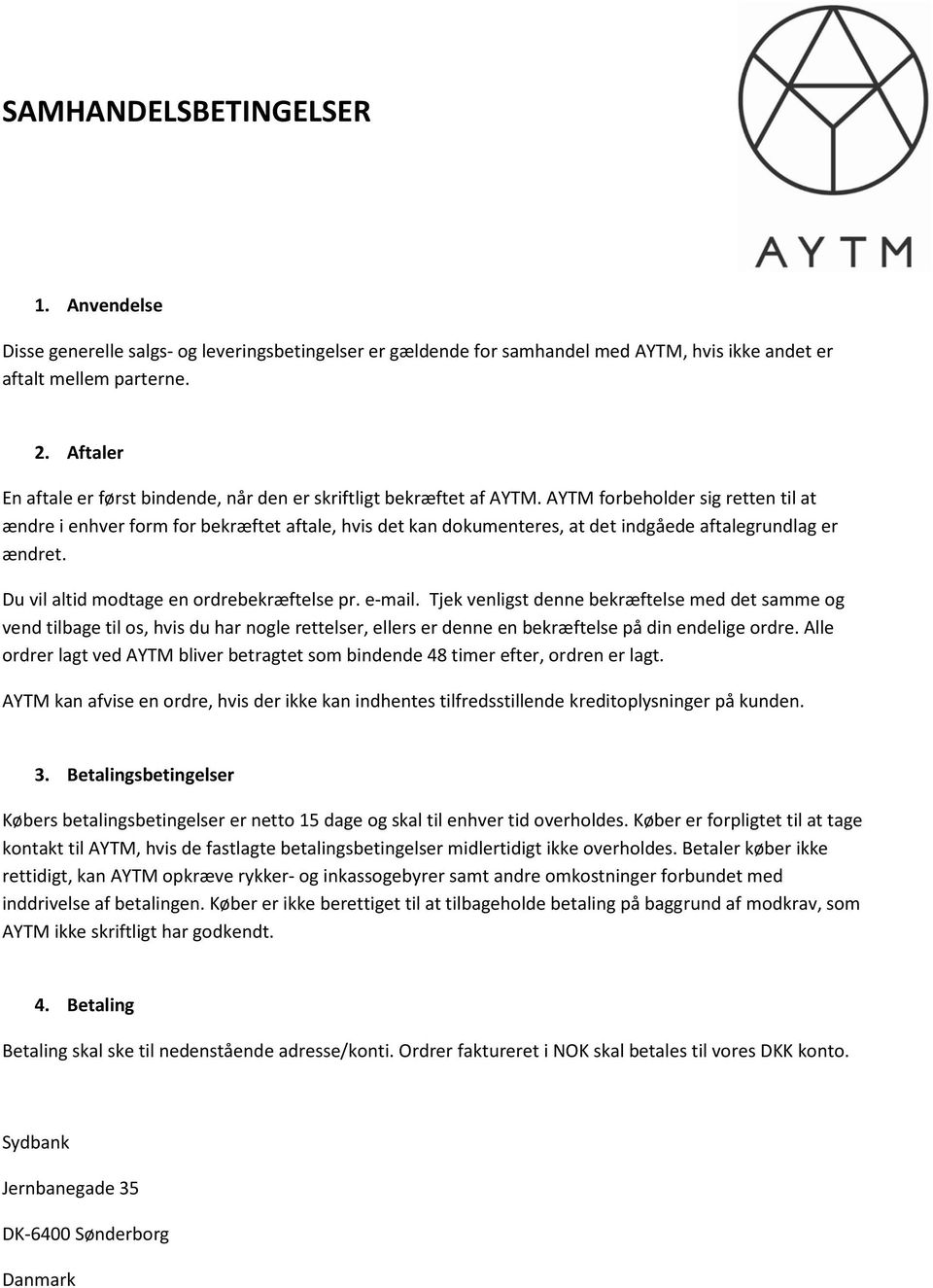 AYTM forbeholder sig retten til at ændre i enhver form for bekræftet aftale, hvis det kan dokumenteres, at det indgåede aftalegrundlag er ændret. Du vil altid modtage en ordrebekræftelse pr. e-mail.