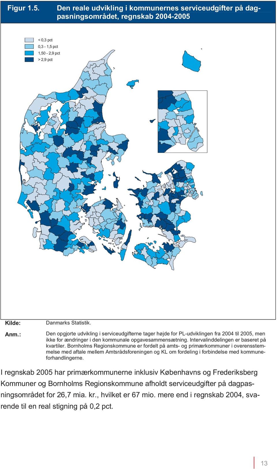 Bornholms Regionskommune er fordelt på amts- og primærkommuner i overensstemmelse med aftale mellem Amtsrådsforeningen og KL om fordeling i forbindelse med kommuneforhandlingerne.