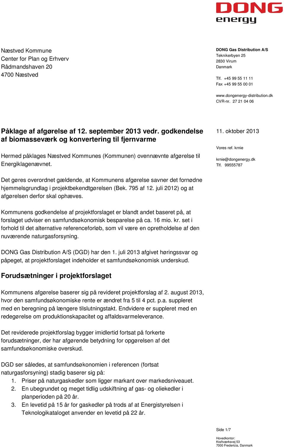 godkendelse af biomasseværk og konvertering til fjernvarme Hermed påklages Næstved Kommunes (Kommunen) ovennævnte afgørelse til Energiklagenævnet. 11. oktober 2013 krnie@dongenergy.dk Tlf.
