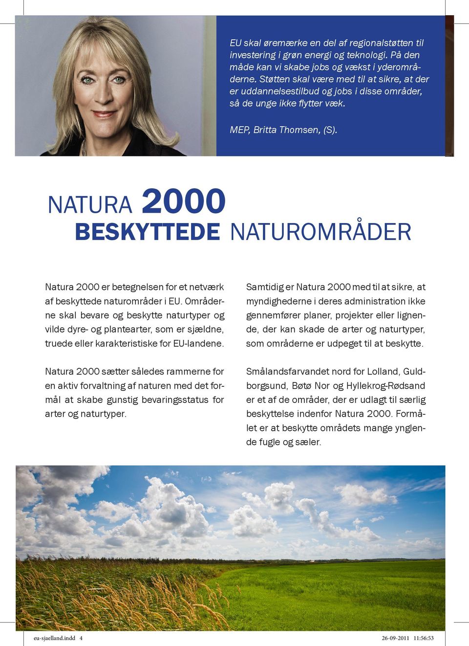 natura 2000 beskyttede naturområder Natura 2000 er betegnelsen for et netværk af beskyttede naturområder i EU.
