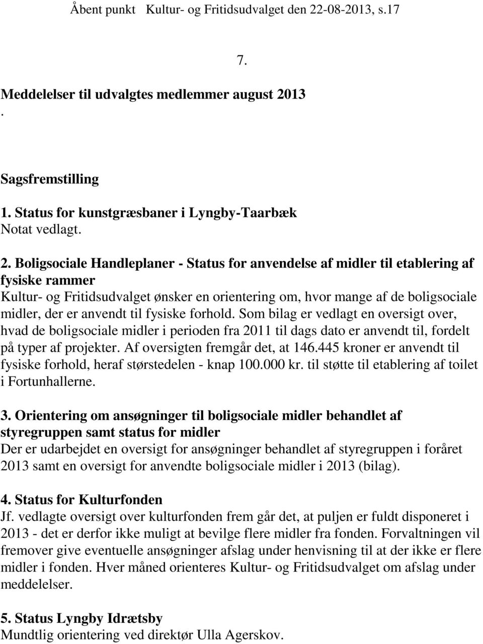 13. 7. Sagsfremstilling 1. Status for kunstgræsbaner i Lyngby-Taarbæk Notat vedlagt. 2.