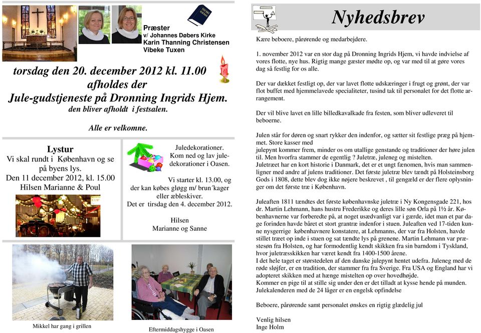 Kom ned og lav juledekorationer i Oasen. Vi starter kl. 13.00, og der kan købes gløgg m/ brun kager eller æbleskiver. Det er tirsdag den 4. december 2012.