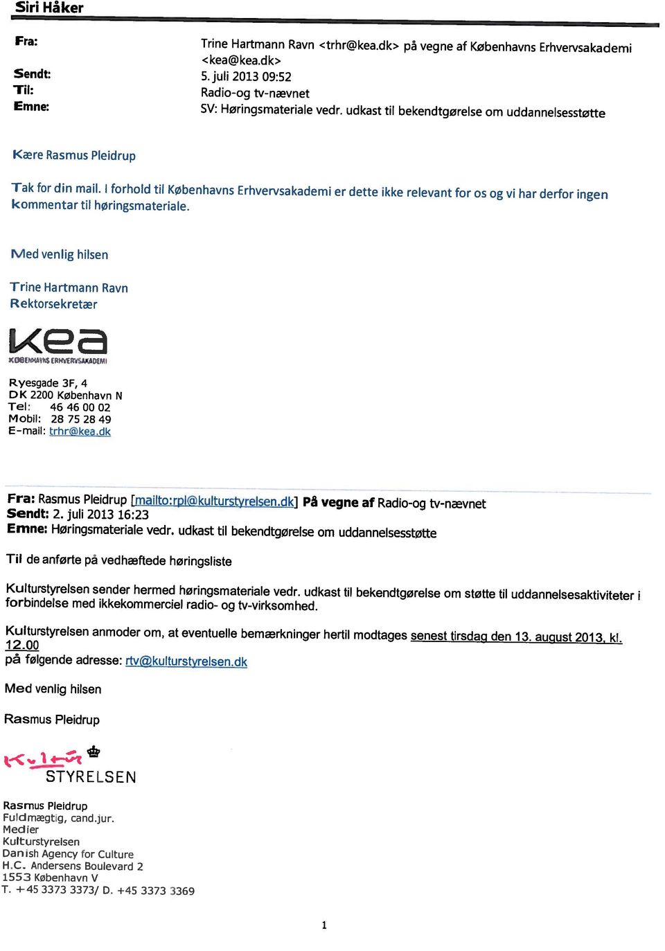 dk> pä vegne af Københavns Erhvervsakademi Emne: SV: Høringsmateriale vedr, udkast til bekendtgørelse om uddannelsesstøtte i T. +45 3373 3373/ D. +45 3373 3369 1553 København v H.C.