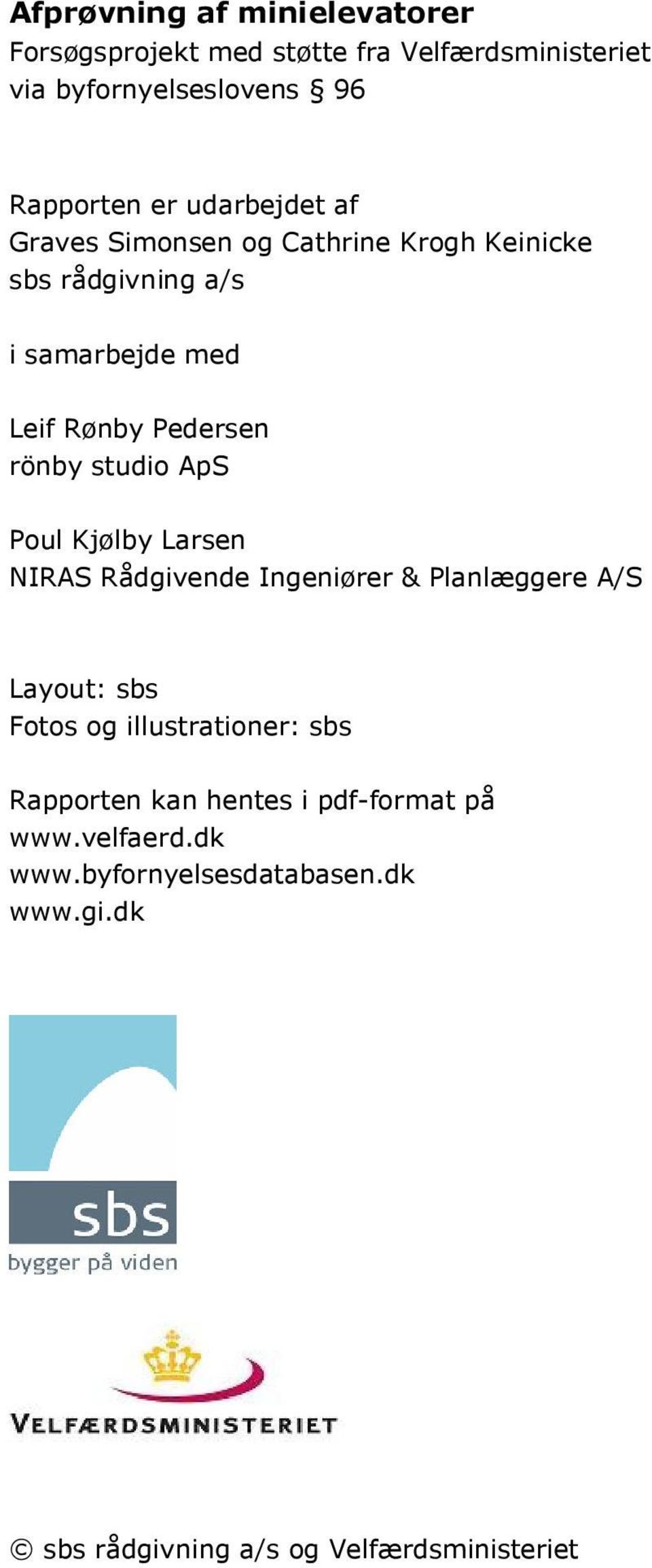 studio ApS Poul Kjølby Larsen NIRASRådgivende Ingeniører &Planlæggere A/S Layout:sbs Fotos og illustrationer:sbs
