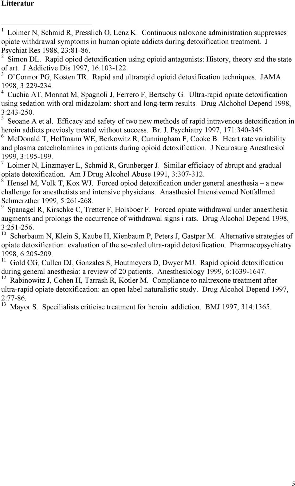 Rapid and ultrarapid opioid detoxification techniques. JAMA 1998, 3:229-234. 4 Cuchia AT, Monnat M, Spagnoli J, Ferrero F, Bertschy G.