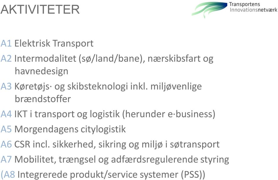 miljøvenlige brændstoffer A4 IKT i transport og logistik (herunder e business) A5 Morgendagens