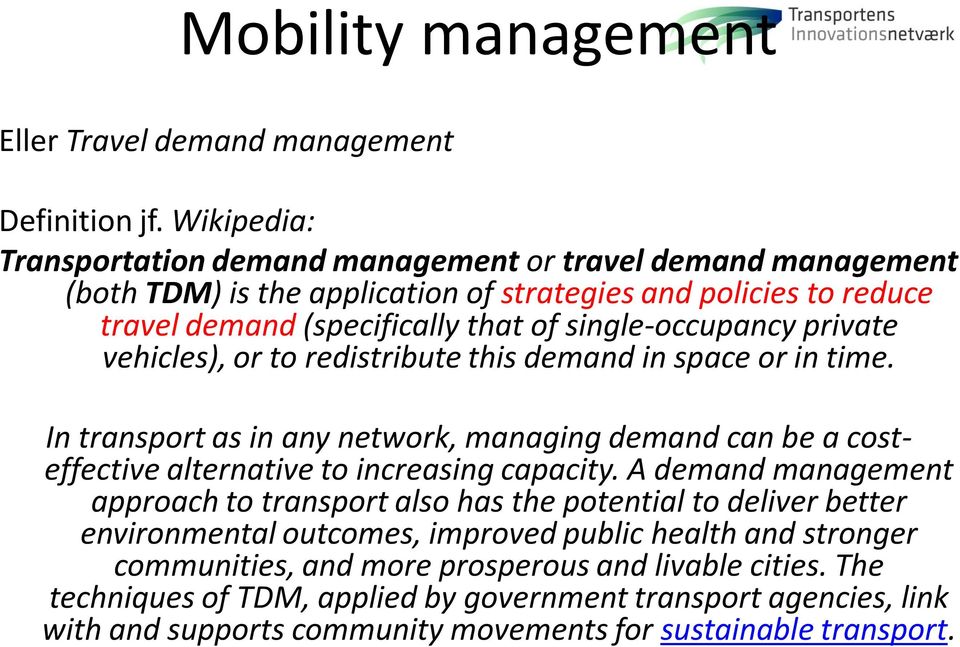 private vehicles), or to redistribute this demand in space or in time. In transport as in any network, managing demand can be a costeffective alternative to increasing capacity.