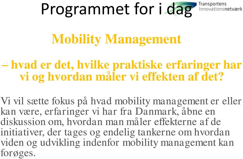 Vi vil sætte fokus på hvad mobility management er eller kan være, erfaringer vi har fra Danmark,