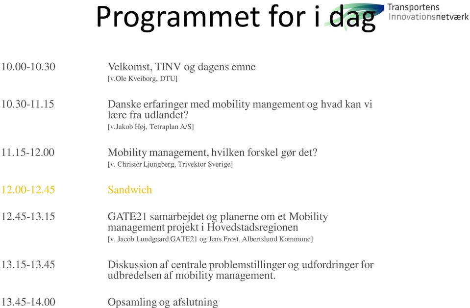 00 Mobility management, hvilken forskel gør det? [v. Christer Ljungberg, Trivektor Sverige] 12.00-12.45 Sandwich 12.45-13.
