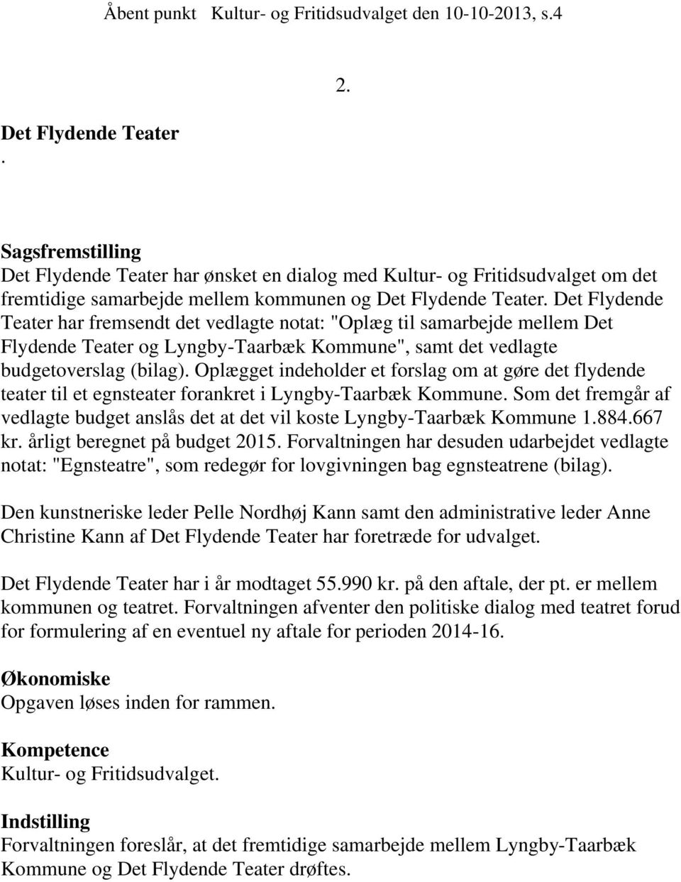 Det Flydende Teater har fremsendt det vedlagte notat: "Oplæg til samarbejde mellem Det Flydende Teater og Lyngby-Taarbæk Kommune", samt det vedlagte budgetoverslag (bilag).