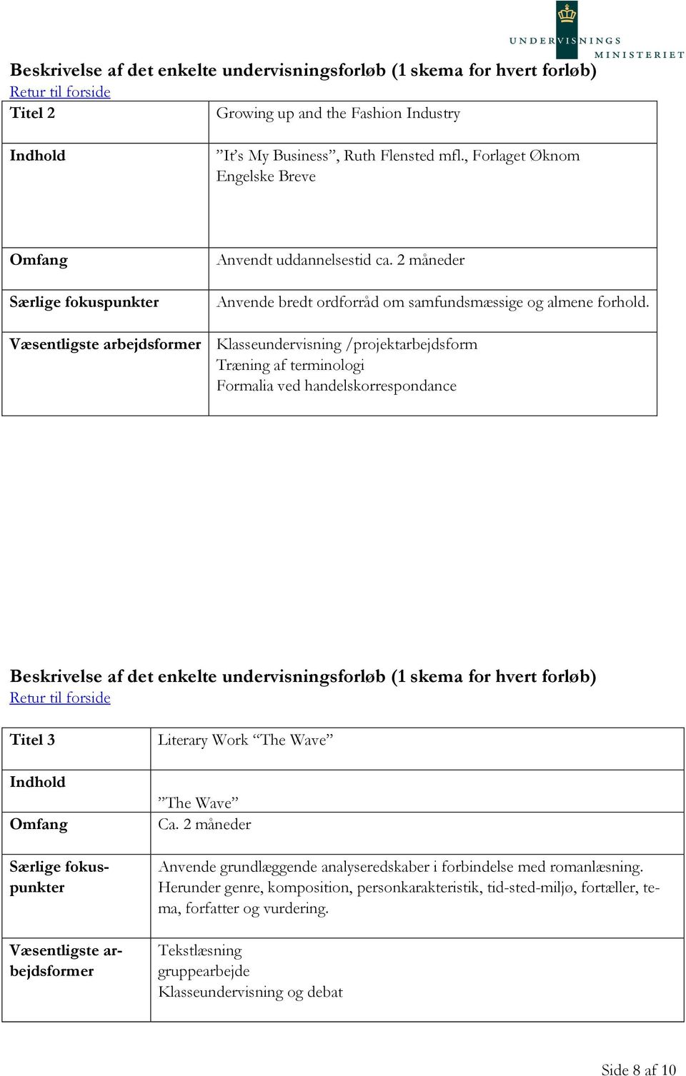 Væsentligste arbejdsformer Klasseundervisning /projektarbejdsform Træning af terminologi Formalia ved handelskorrespondance Beskrivelse af det enkelte undervisningsforløb (1 skema for hvert forløb)