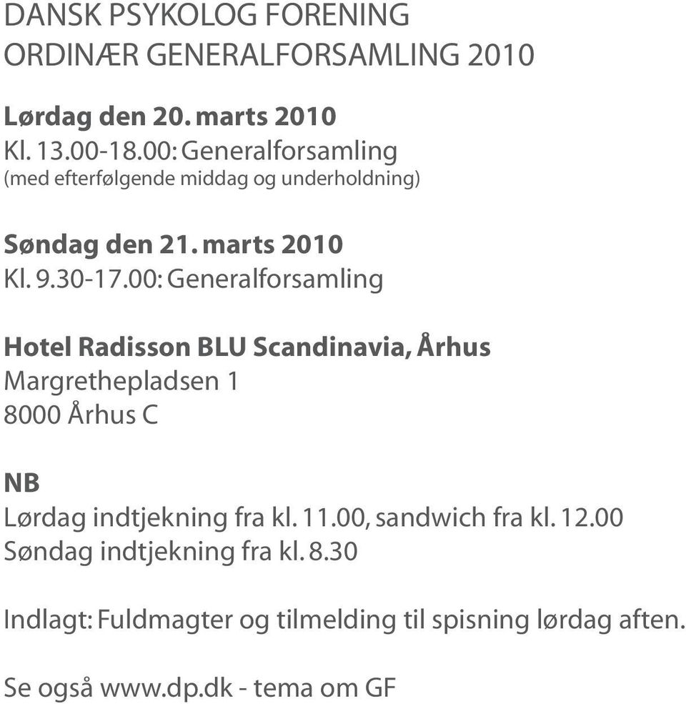 : Generalforsamling Hotel Radisson BLU Scandinavia, Århus Margrethepladsen 1 8 Århus C NB Lørdag indtjekning fra