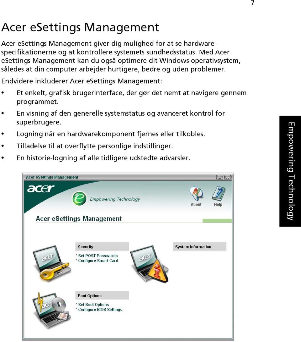 Endvidere inkluderer Acer esettings Management: Et enkelt, grafisk brugerinterface, der gør det nemt at navigere gennem programmet.
