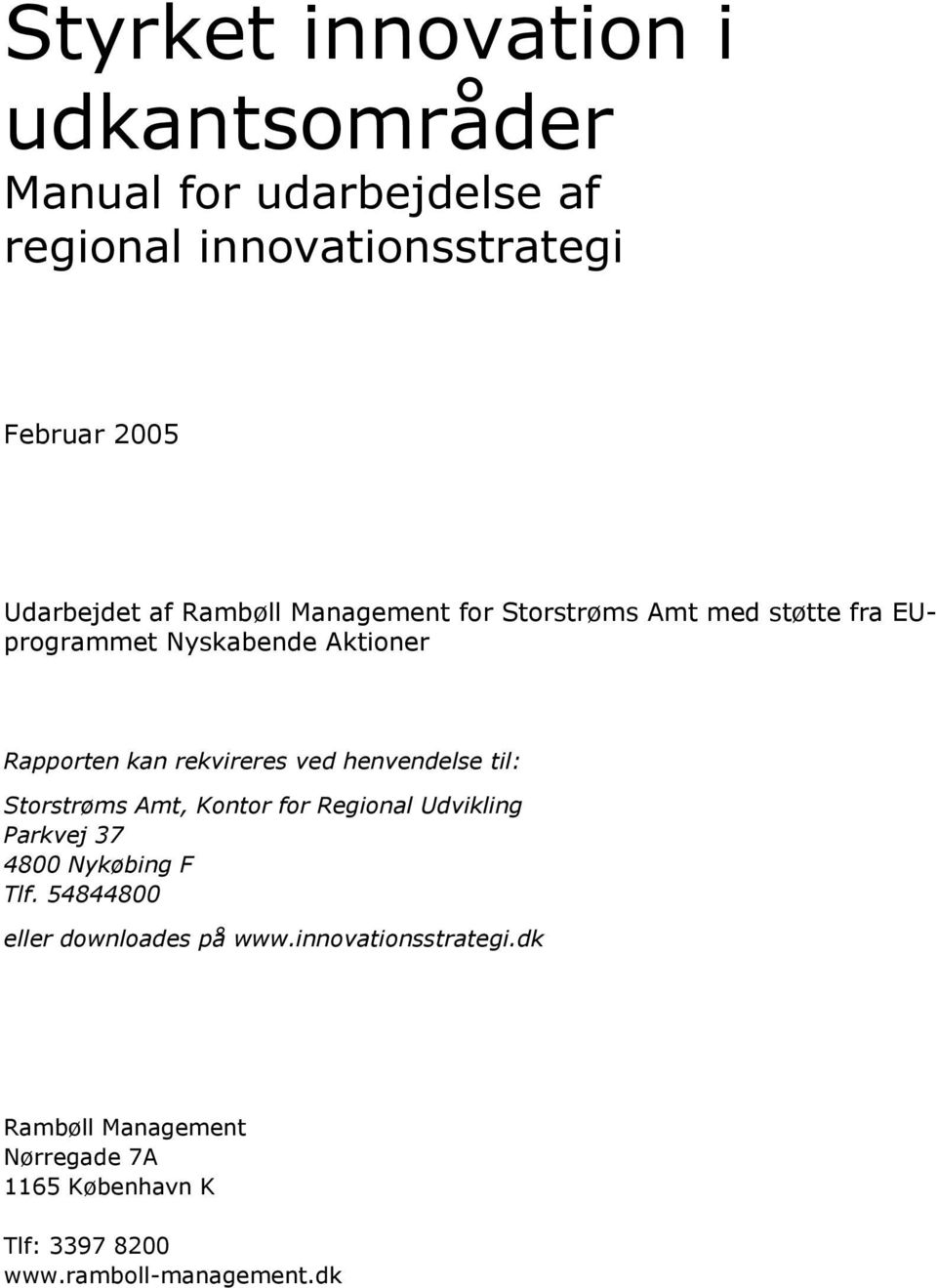 henvendelse til: Storstrøms Amt, Kontor for Regional Udvikling Parkvej 37 4800 Nykøbing F Tlf.