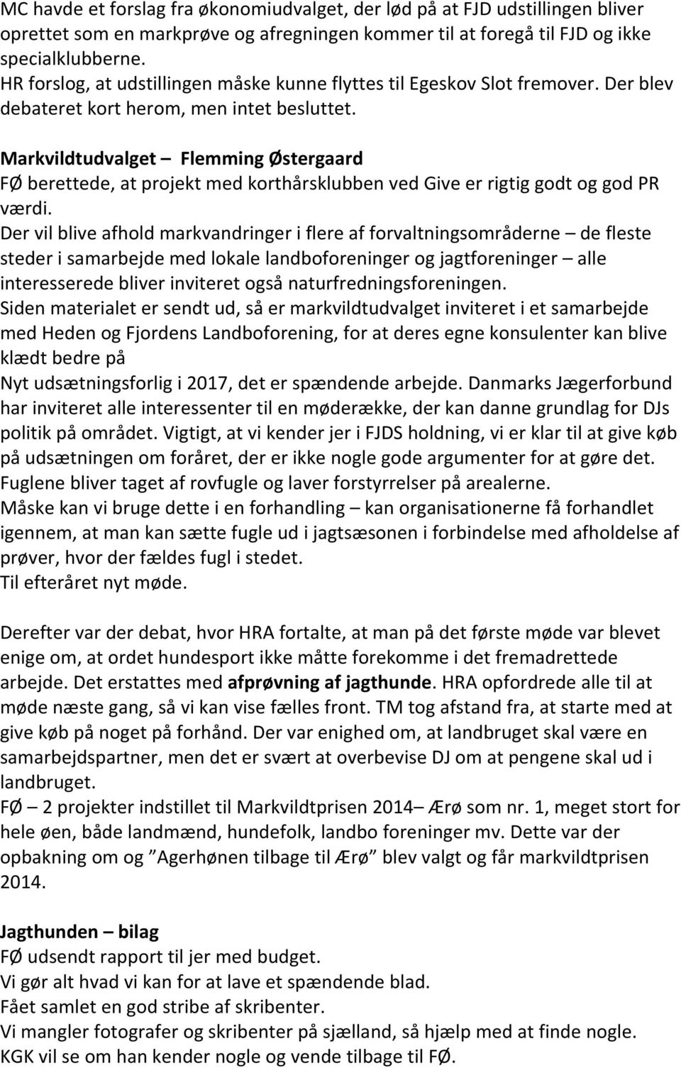 Markvildtudvalget Flemming Østergaard FØ berettede, at projekt med korthårsklubben ved Give er rigtig godt og god PR værdi.