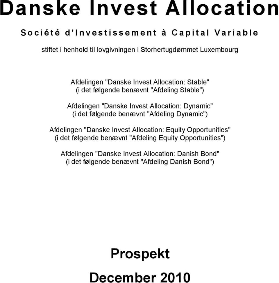 (i det følgende benævnt "Afdeling Dynamic") Afdelingen "Danske Invest Allocation: Equity Opportunities" (i det følgende benævnt "Afdeling
