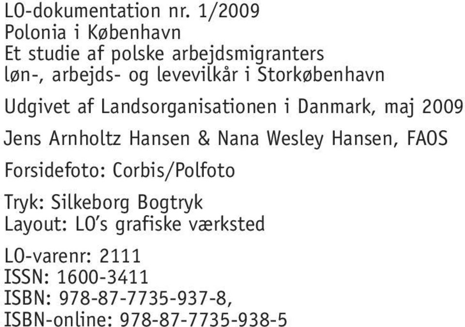 Storkøbenhavn Udgivet af Landsorganisationen i Danmark, maj 2009 Jens Arnholtz Hansen & Nana Wesley