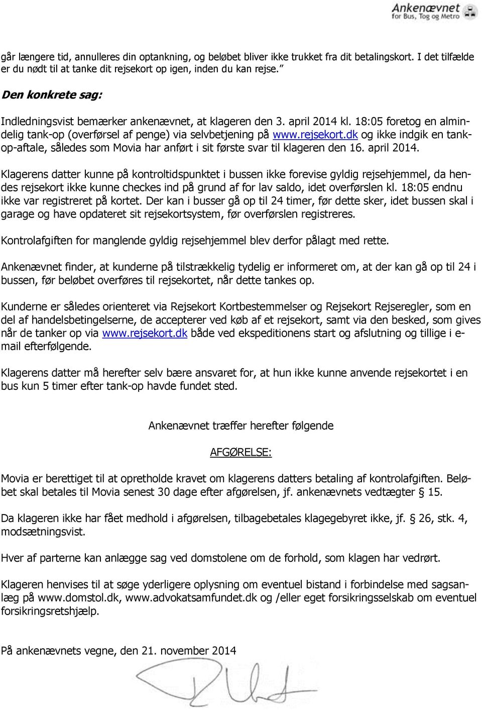 dk og ikke indgik en tankop-aftale, således som Movia har anført i sit første svar til klageren den 16. april 2014.