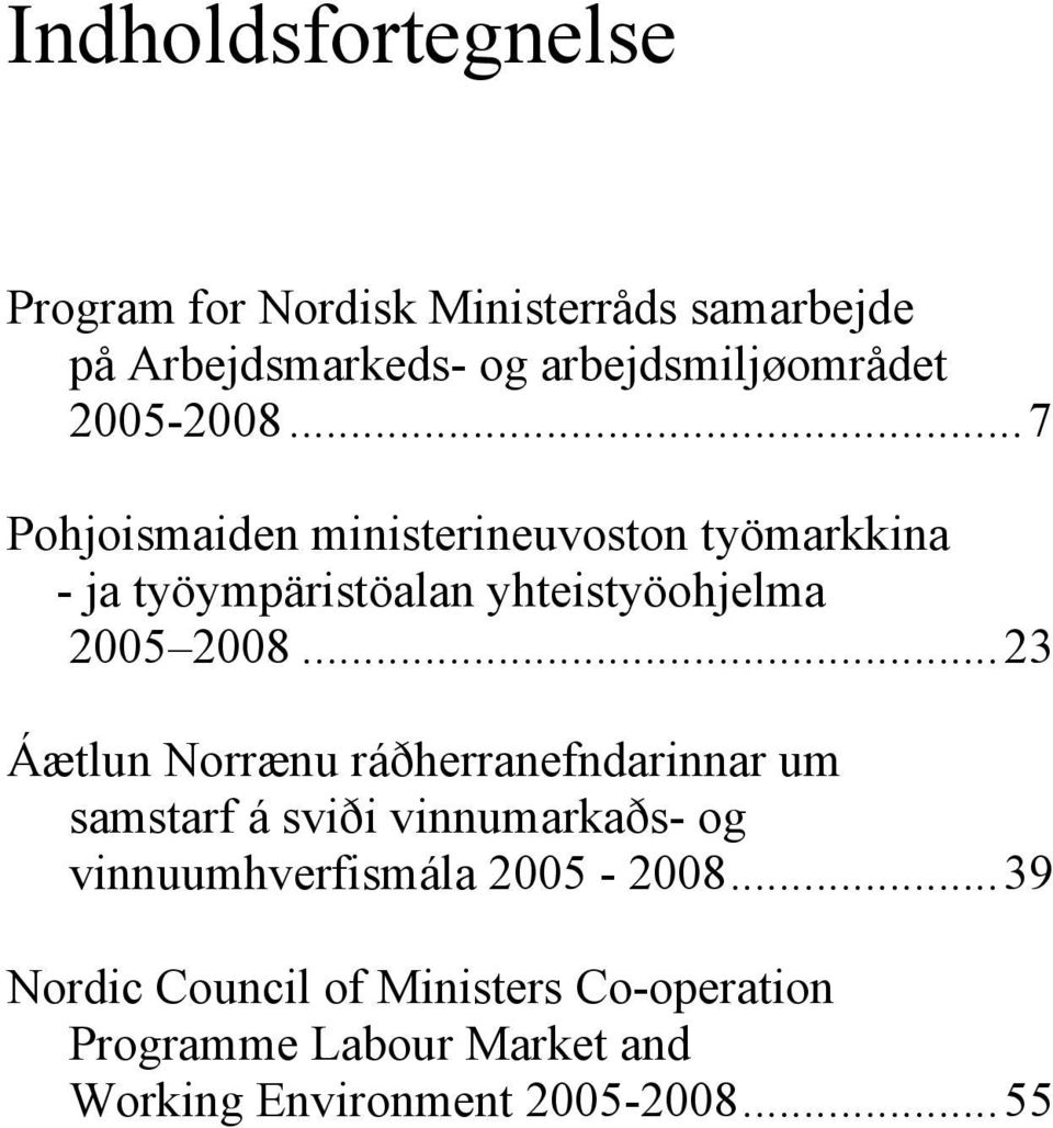 ..23 Áætlun Norrænu ráðherranefndarinnar um samstarf á sviði vinnumarkaðs- og vinnuumhverfismála 2005-2008.